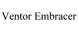 VENTOR EMBRACER trademark