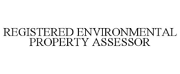 REGISTERED ENVIRONMENTAL PROPERTY ASSESSOR trademark