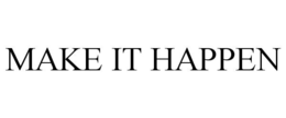 MAKE IT HAPPEN trademark