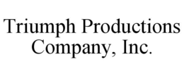 TRIUMPH PRODUCTIONS COMPANY, INC. trademark