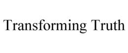 TRANSFORMING TRUTH trademark