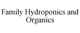 FAMILY HYDROPONICS AND ORGANICS trademark