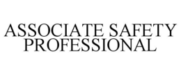 ASSOCIATE SAFETY PROFESSIONAL trademark