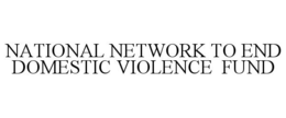 NATIONAL NETWORK TO END DOMESTIC VIOLENCE FUND trademark