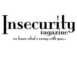 INSECURITY RAGAZINE WE KNOW WHAT'S WRONG WITH YOU... trademark