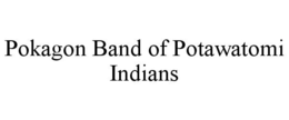 POKAGON BAND OF POTAWATOMI INDIANS trademark