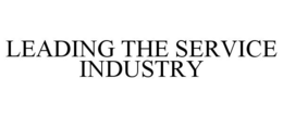 LEADING THE SERVICE INDUSTRY trademark