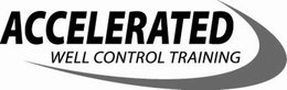 ACCELERATED WELL CONTROL TRAINING trademark