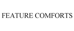 FEATURE COMFORTS trademark