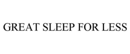 GREAT SLEEP FOR LESS trademark