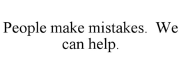 PEOPLE MAKE MISTAKES. WE CAN HELP. trademark