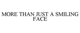 MORE THAN JUST A SMILING FACE trademark