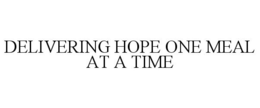 DELIVERING HOPE ONE MEAL AT A TIME trademark
