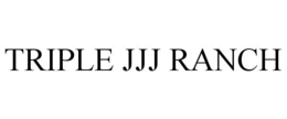 TRIPLE JJJ RANCH trademark