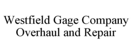 WESTFIELD GAGE COMPANY OVERHAUL AND REPAIR trademark