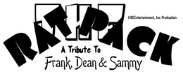 A TRIBUTE TO THE RAT PACK FRANK, DEAN & SAMMY A BC ENTERTAINMENT, INC. PRODUCTION trademark