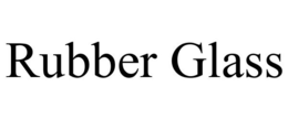RUBBER GLASS trademark