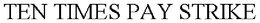 TEN TIMES PAY STRIKE trademark