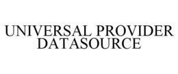 UNIVERSAL PROVIDER DATASOURCE trademark