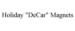HOLIDAY "DECAR" MAGNETS trademark