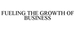 FUELING THE GROWTH OF BUSINESS trademark