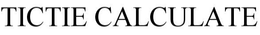 TICTIE  CALCULATE trademark
