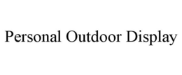 PERSONAL OUTDOOR DISPLAY trademark