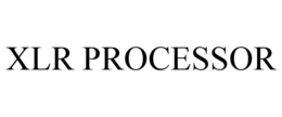 XLR PROCESSOR trademark