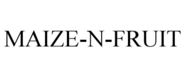 MAIZE-N-FRUIT trademark