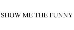 SHOW ME THE FUNNY trademark