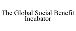 THE GLOBAL SOCIAL BENEFIT INCUBATOR trademark