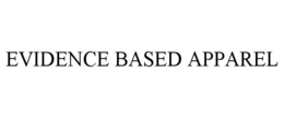EVIDENCE BASED APPAREL trademark