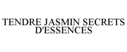 TENDRE JASMIN SECRETS D'ESSENCES trademark