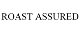 ROAST ASSURED trademark