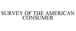 SURVEY OF THE AMERICAN CONSUMER trademark