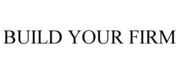 BUILD YOUR FIRM trademark