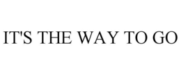 IT'S THE WAY TO GO trademark