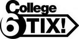 COLLEGE 6 TIX! trademark