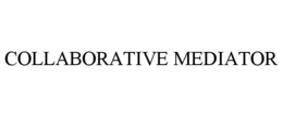 COLLABORATIVE MEDIATOR trademark