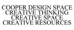 COOPER DESIGN SPACE CREATIVE THINKING CREATIVE SPACE CREATIVE RESOURCES trademark