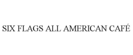 SIX FLAGS ALL AMERICAN CAFÉ trademark
