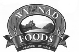 WYANAD FOODS PRODUCT OF INDIA trademark