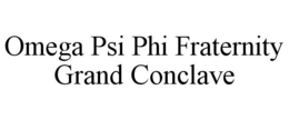 OMEGA PSI PHI FRATERNITY GRAND CONCLAVE trademark