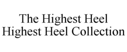 THE HIGHEST HEEL HIGHEST HEEL COLLECTION trademark