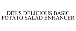 DEE'S DELICIOUS BASIC POTATO SALAD ENHANCER trademark