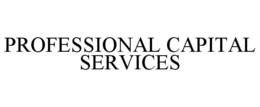 PROFESSIONAL CAPITAL SERVICES trademark