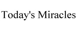 TODAY'S MIRACLES trademark