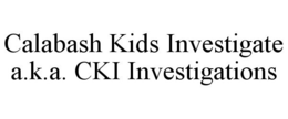 CALABASH KIDS INVESTIGATE A.K.A. CKI INVESTIGATIONS trademark