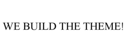 WE BUILD THE THEME! trademark