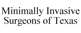 MINIMALLY INVASIVE SURGEONS OF TEXAS trademark